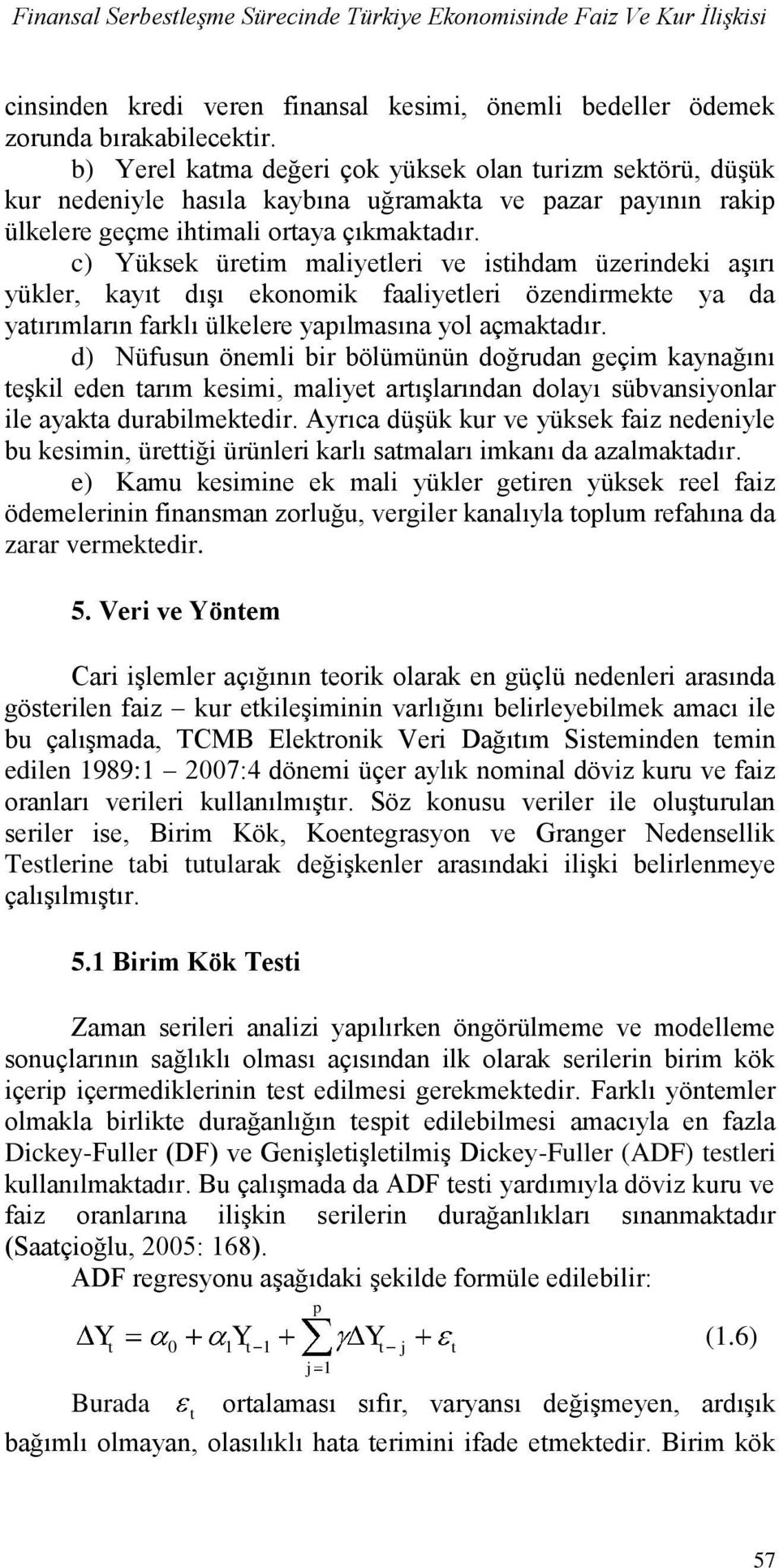 c) Yüksek ürem malyeler ve shdam üzerndek aģırı yükler, kayı dıģı ekonomk faalyeler özendrmeke ya da yaırımların farklı ülkelere yapılmasına yol açmakadır.