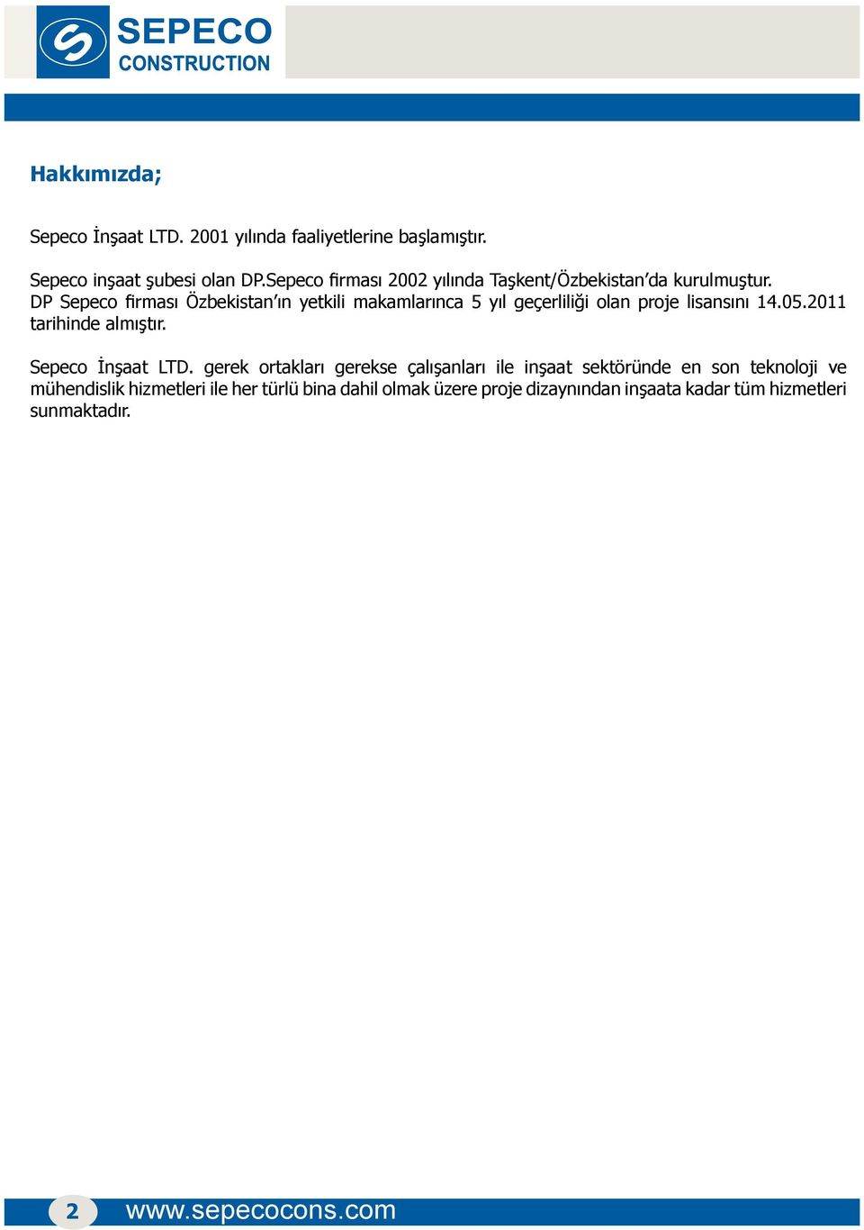 DP Sepeco firması Özbekistan ın yetkili makamlarınca 5 yıl geçerliliği olan proje lisansını 14.05.2011 tarihinde almıştır.