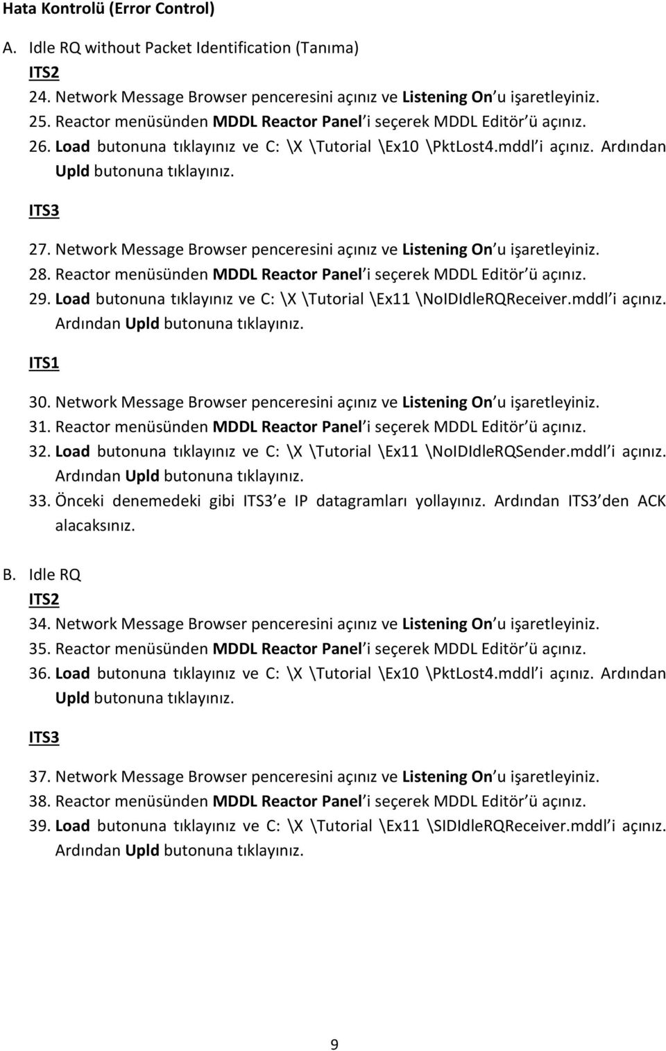 Network Message Browser penceresini açınız ve Listening On u işaretleyiniz. 28. Reactor menüsünden MDDL Reactor Panel i seçerek MDDL Editör ü açınız. 29.