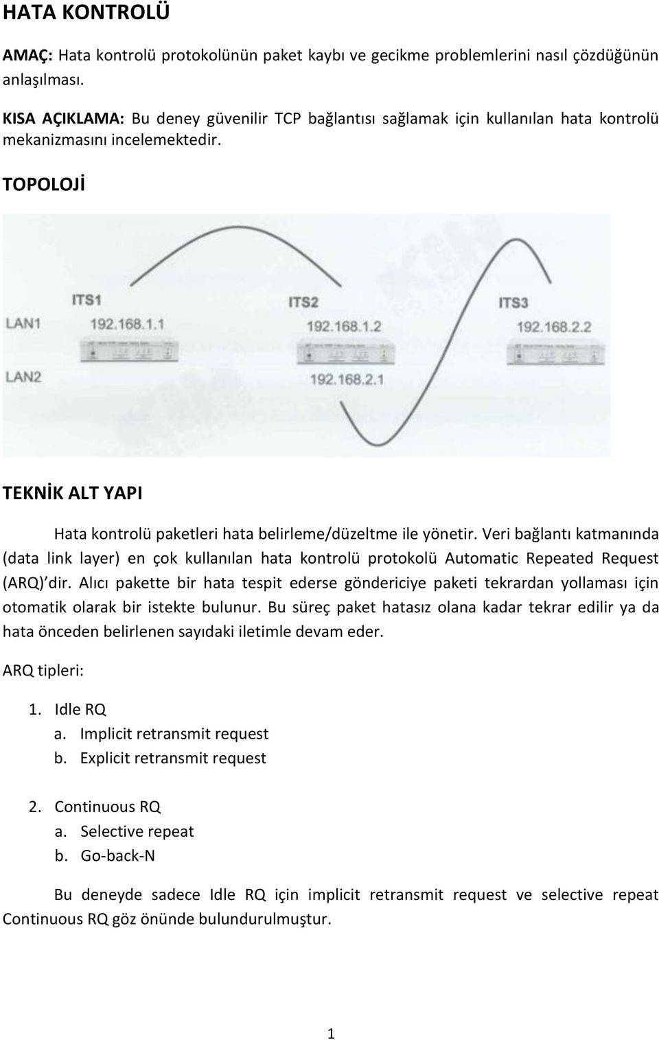 TOPOLOJİ TEKNİK ALT YAPI Hata kontrolü paketleri hata belirleme/düzeltme ile yönetir.