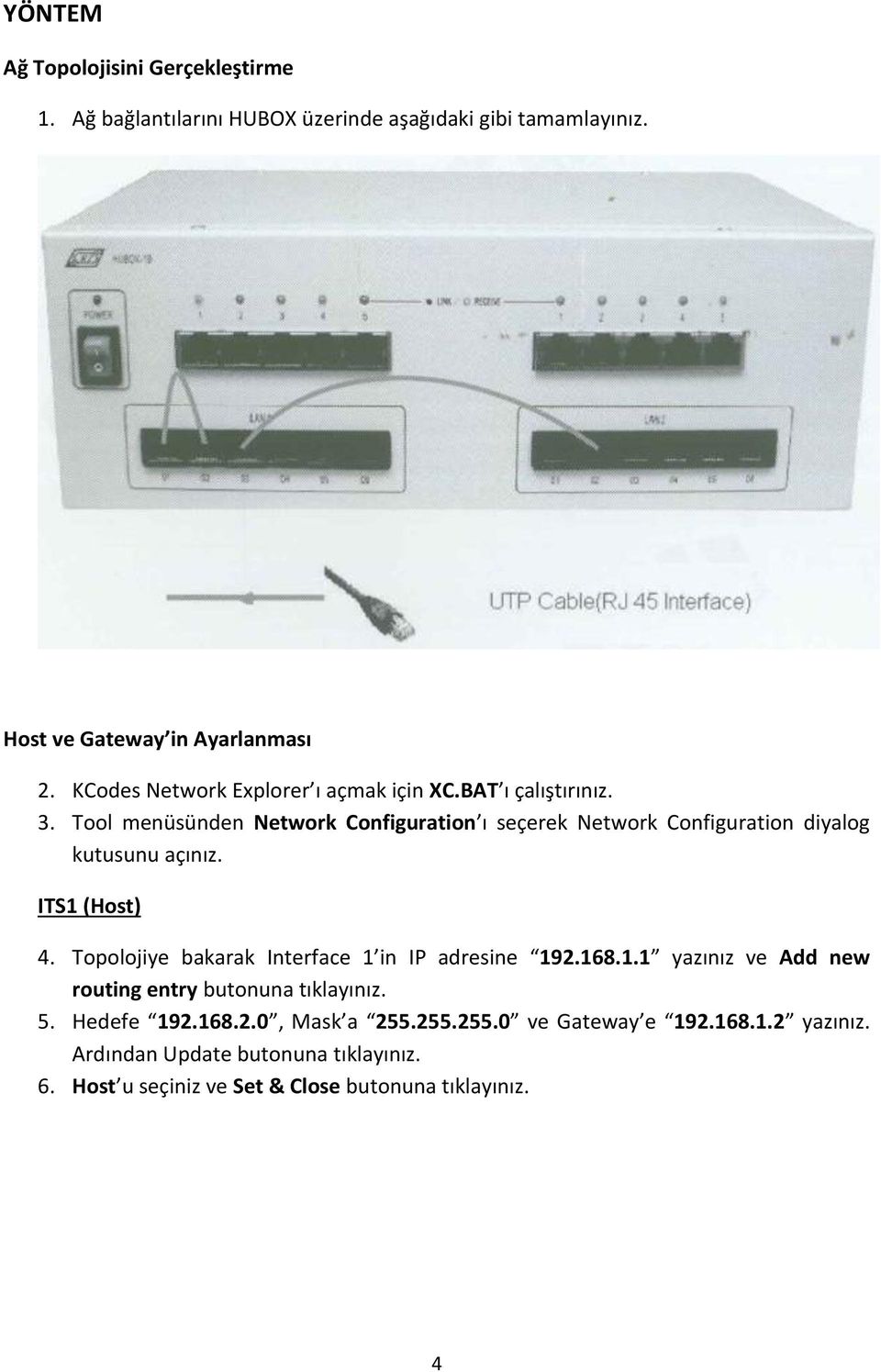 Tool menüsünden Network Configuration ı seçerek Network Configuration diyalog kutusunu açınız. ITS1 (Host) 4.