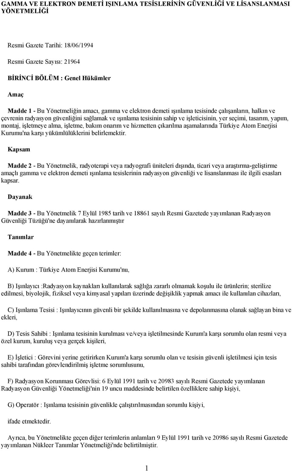 yapım, montaj, işletmeye alma, işletme, bakım onarım ve hizmetten çıkarılma aşamalarında Türkiye Atom Enerjisi Kurumu'na karşı yükümlülüklerini belirlemektir.