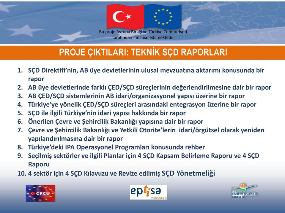 Türkiye ye yönelik ÇED/SÇD süreçleri arasındaki entegrasyon üzerine bir rapor 5. SÇD ile ilgili Türkiye nin idari yapısı hakkında bir rapor 6.