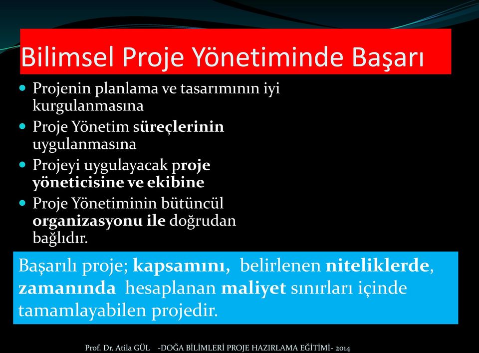 Proje Yönetiminin bütüncül organizasyonu ile doğrudan bağlıdır.