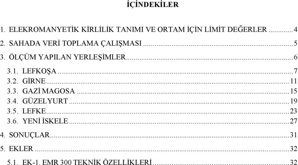 3.5. 3.6. LEFKOŞA...7 GİRNE...11 GAZİ MAGOSA...15 GÜZELYURT...19 LEFKE.