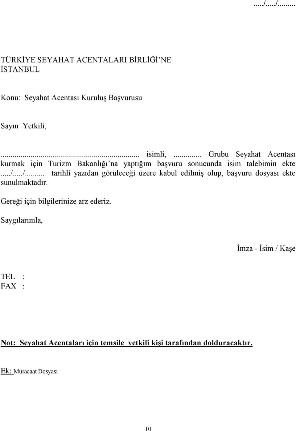 ../... tarihli yazıdan görüleceği üzere kabul edilmiş olup, başvuru dosyası ekte sunulmaktadır.