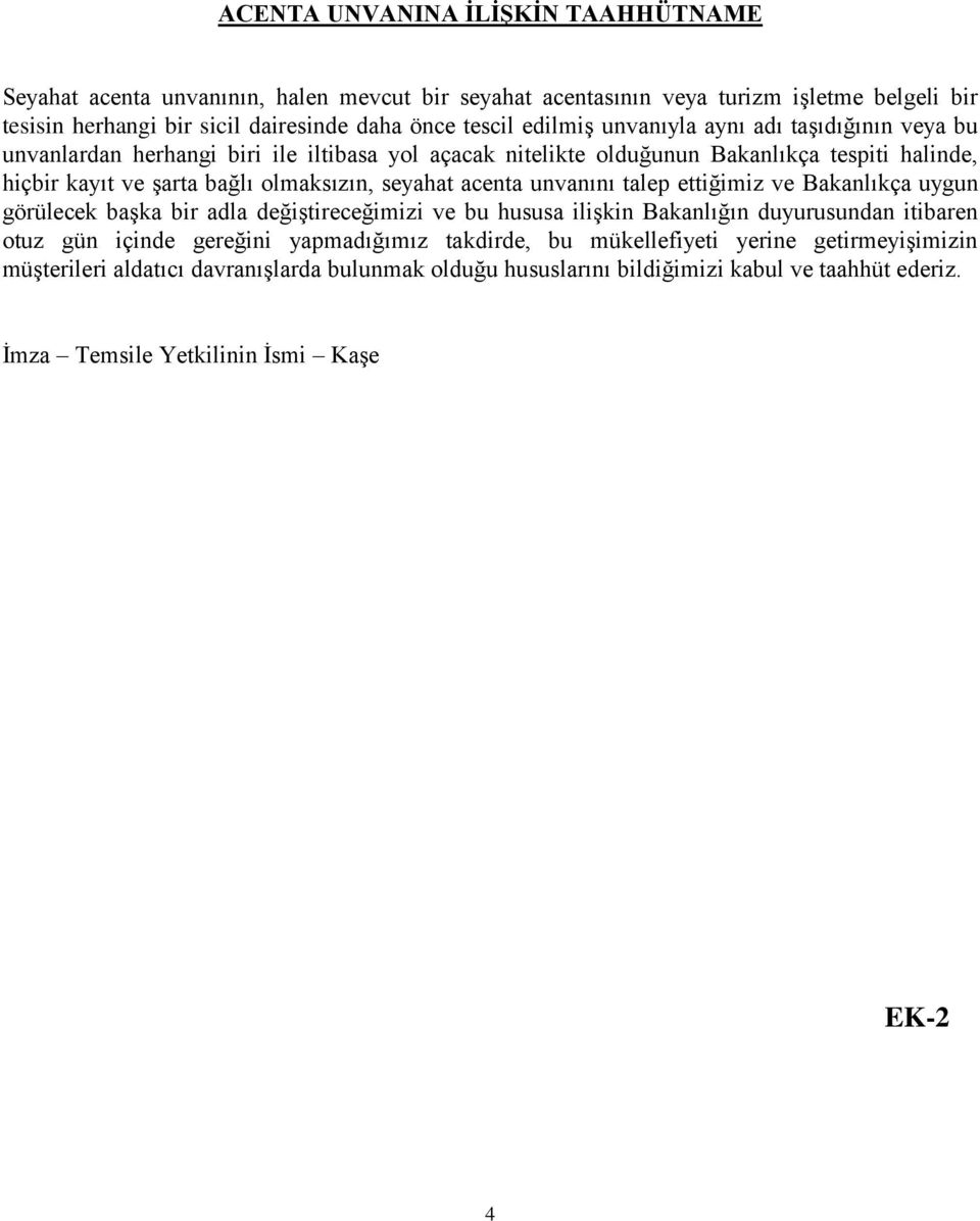 seyahat acenta unvanını talep ettiğimiz ve Bakanlıkça uygun görülecek başka bir adla değiştireceğimizi ve bu hususa ilişkin Bakanlığın duyurusundan itibaren otuz gün içinde gereğini