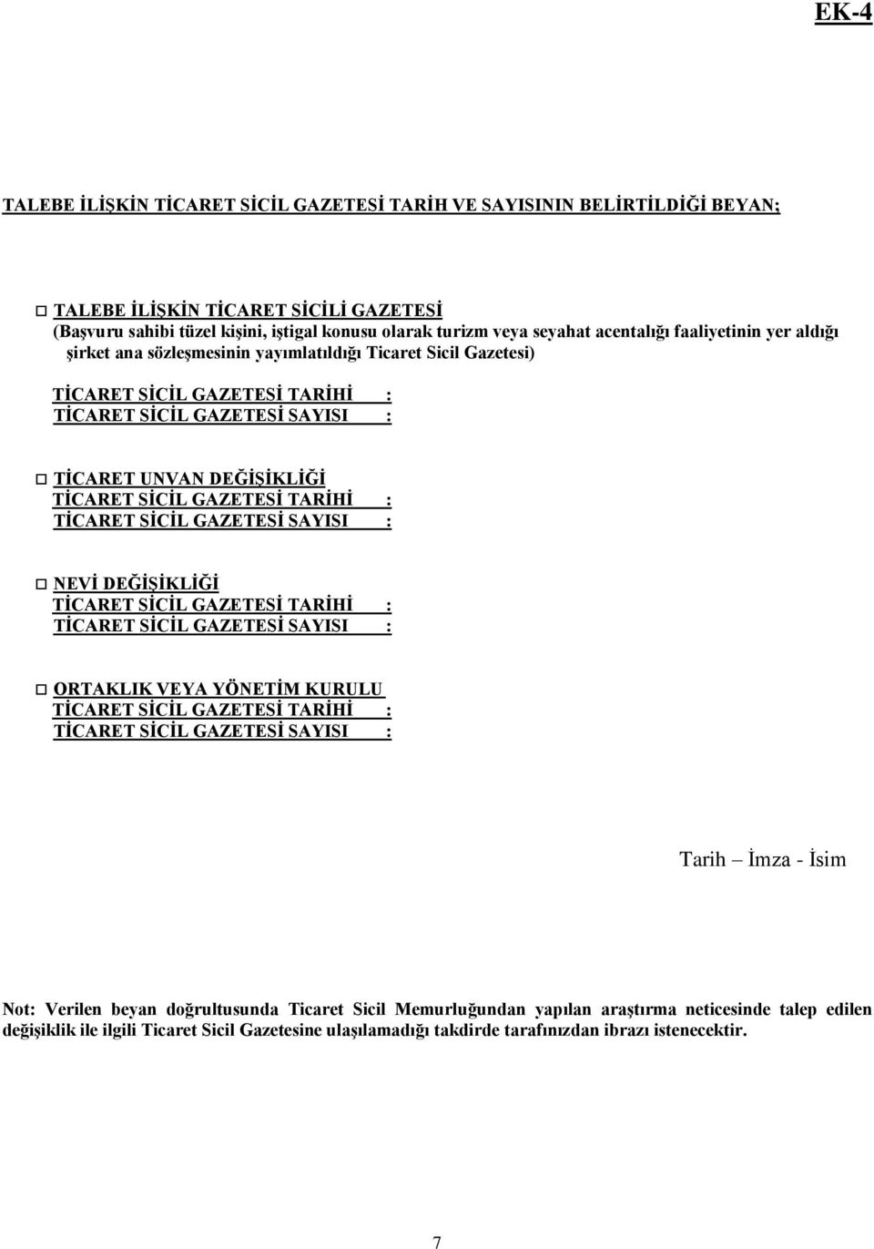 SİCİL GAZETESİ TARİHİ : TİCARET SİCİL GAZETESİ SAYISI : NEVİ DEĞİŞİKLİĞİ TİCARET SİCİL GAZETESİ TARİHİ : TİCARET SİCİL GAZETESİ SAYISI : ORTAKLIK VEYA YÖNETİM KURULU TİCARET SİCİL GAZETESİ TARİHİ :