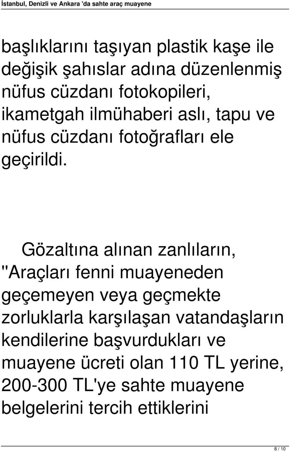 Gözaltına alınan zanlıların, ''Araçları fenni muayeneden geçemeyen veya geçmekte zorluklarla karşılaşan