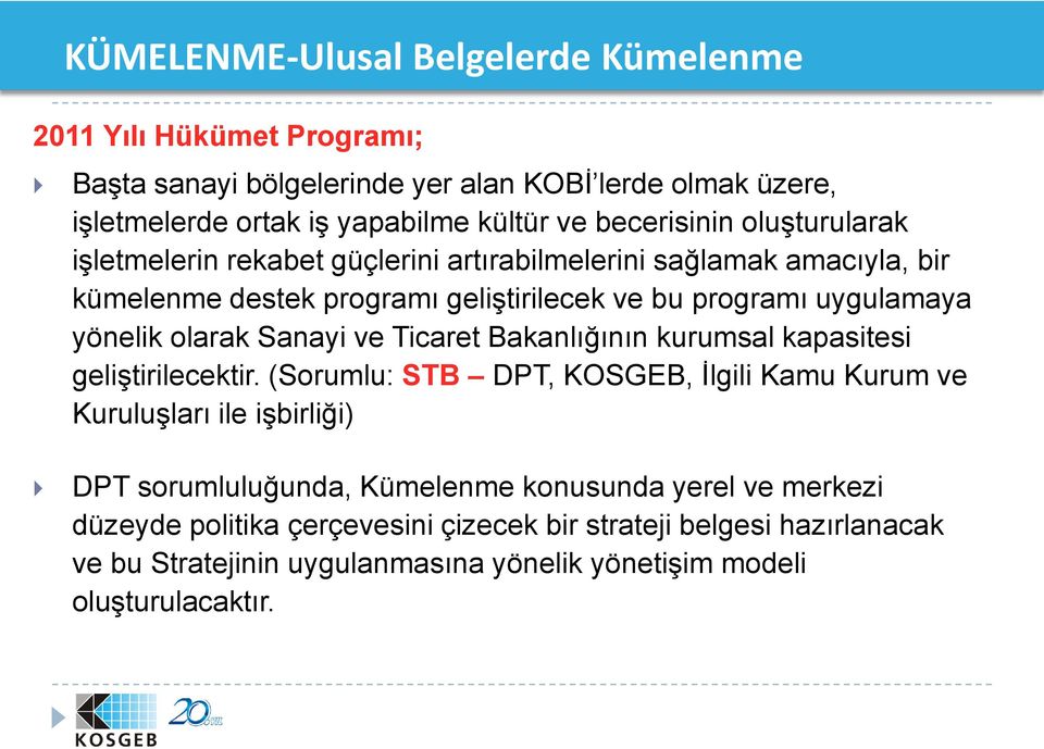 olarak Sanayi ve Ticaret Bakanlığının kurumsal kapasitesi geliştirilecektir.