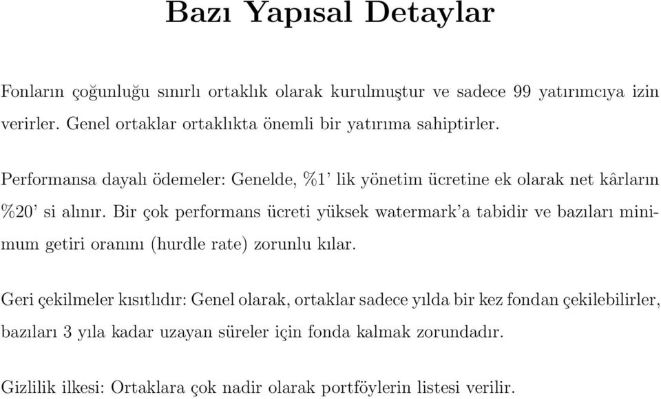 Performansa dayalı ödemeler: Genelde, %1 lik yönetim ücretine ek olarak net kârların %20 si alınır.