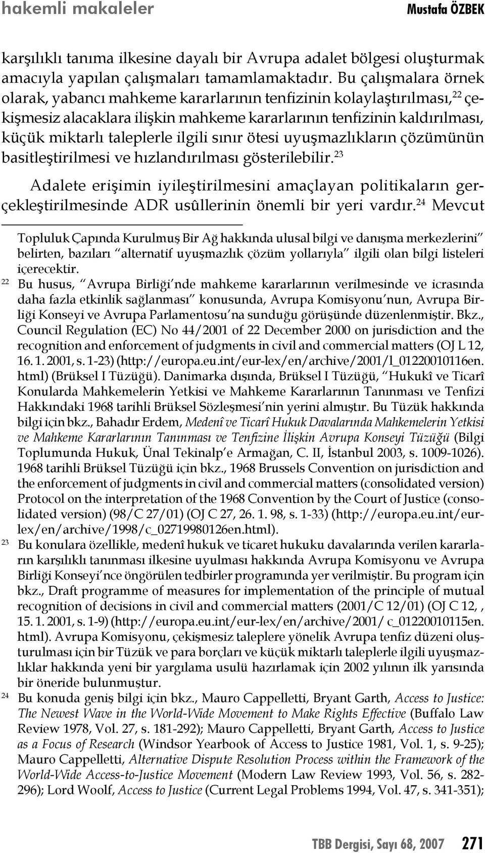 sınır ötesi uyuşmazlıkların çözümünün basitleştirilmesi ve hızlandırılması gösterilebilir.