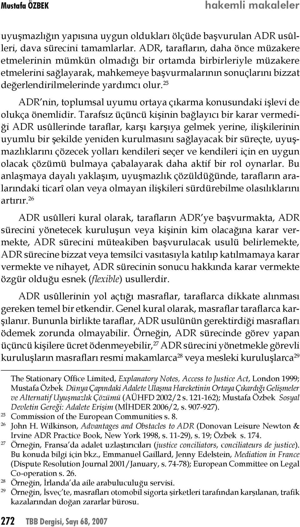 olur. 25 ADR nin, toplumsal uyumu ortaya çıkarma konusundaki işlevi de olukça önemlidir.