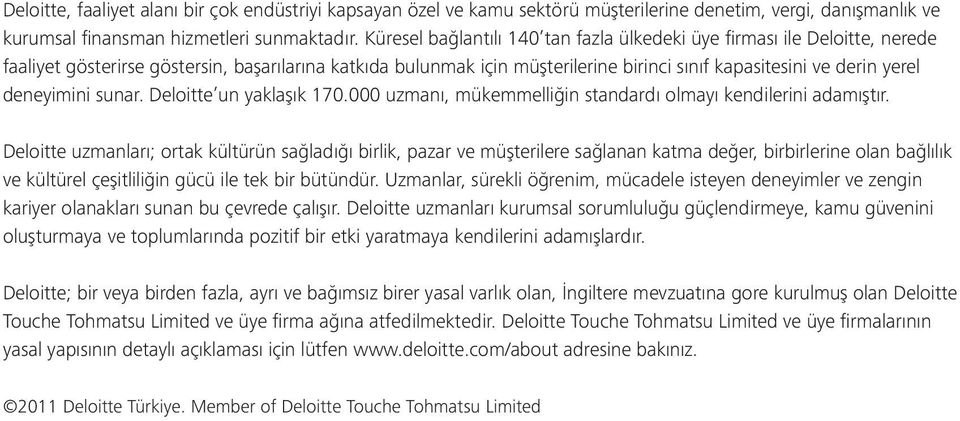 deneyimini sunar. Deloitte un yaklaşık 170.000 uzmanı, mükemmelliğin standardı olmayı kendilerini adamıştır.