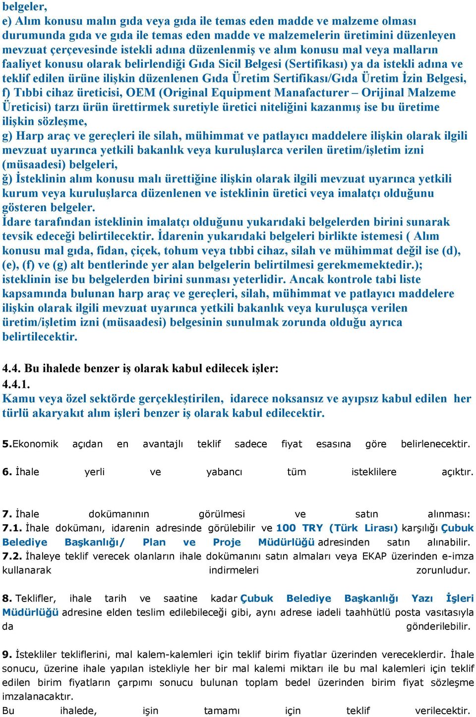 Sertifikası/Gıda Üretim İzin Belgesi, f) Tıbbi cihaz üreticisi, OEM (Original Equipment Manafacturer Orijinal Malzeme Üreticisi) tarzı ürün ürettirmek suretiyle üretici niteliğini kazanmış ise bu