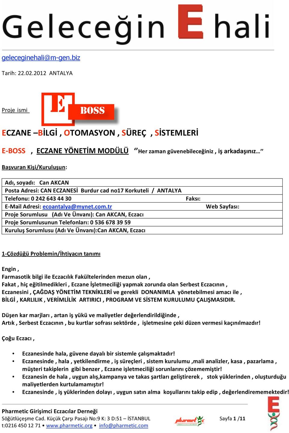 PostaAdresi:CANECZANESİBurdurcadno17Korkuteli/ANTALYA Telefonu:02426434430 Faksı: E MailAdresi:ecoantalya@mynet.com.