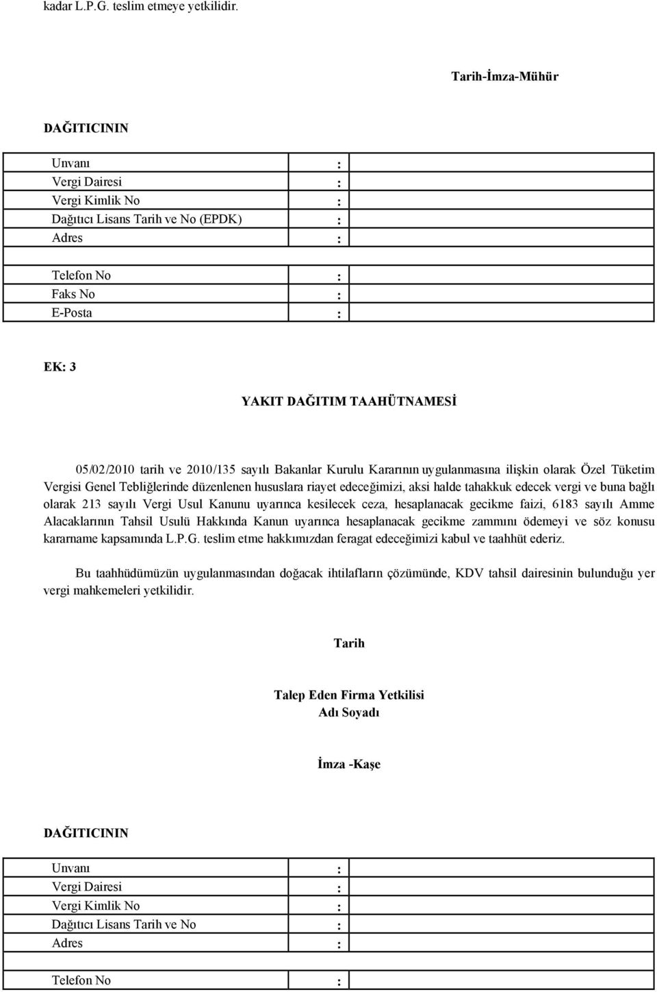 ve 2010/135 sayılı Bakanlar Kurulu Kararının uygulanmasına ilişkin olarak Özel Tüketim Vergisi Genel Tebliğlerinde düzenlenen hususlara riayet edeceğimizi, aksi halde tahakkuk edecek vergi ve buna