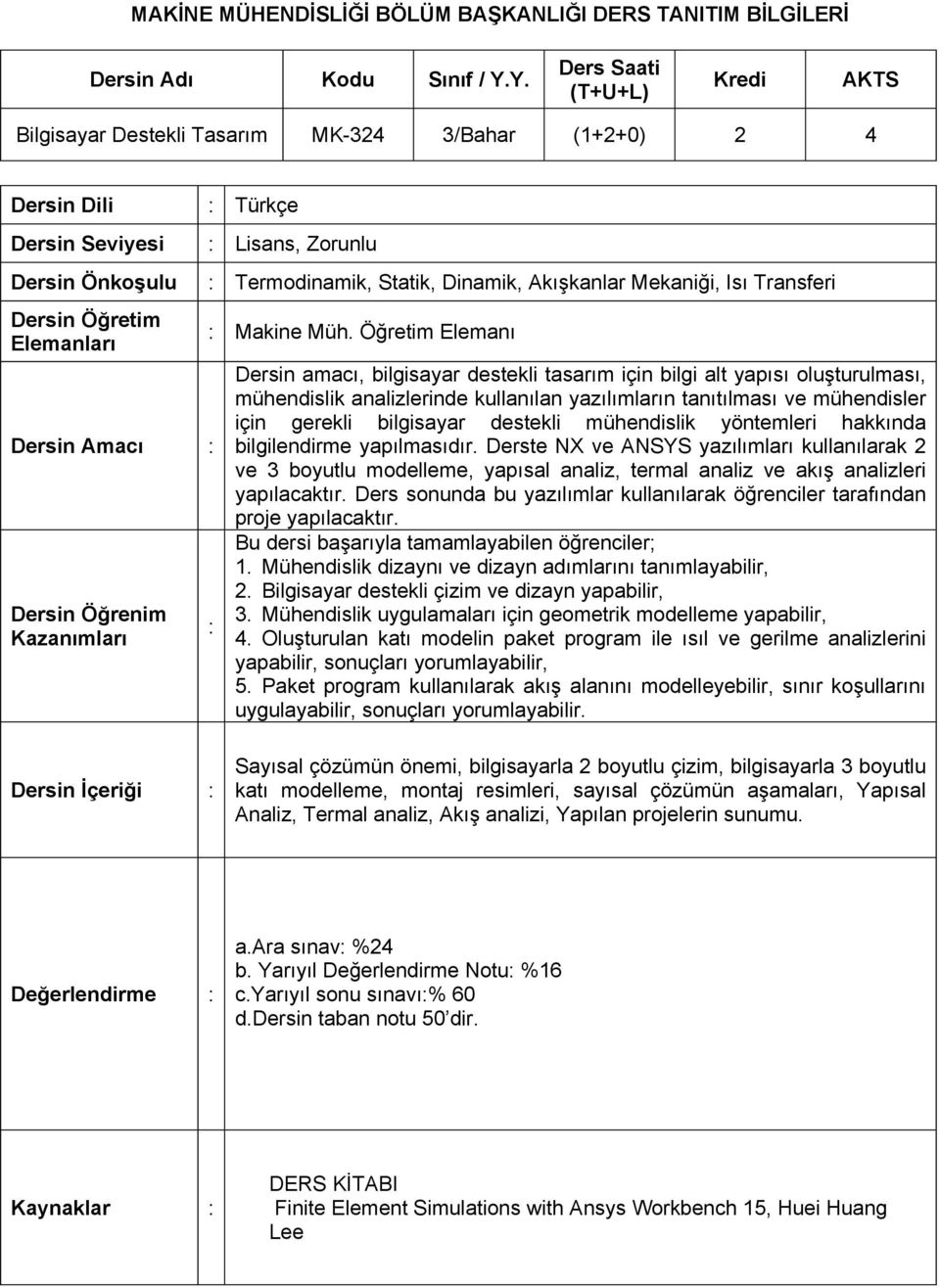 Akışkanlar Mekaniği, Isı Transferi Dersin Öğretim Elemanları Dersin Amacı : Dersin Öğrenim Kazanımları : Makine Müh.