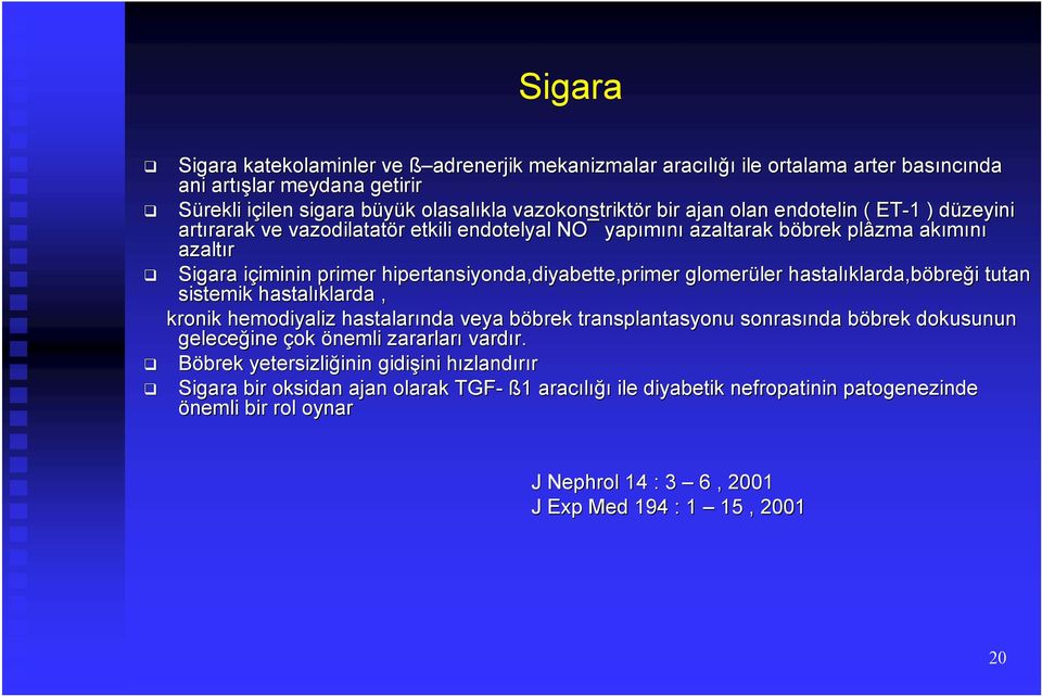 primer hipertansiyonda,diyabette,primer primer glomerüler ler hastalıklarda,b klarda,böbreği i tutan sistemik hastalıklarda, kronik hemodiyaliz hastalarında veya böbrek b brek transplantasyonu