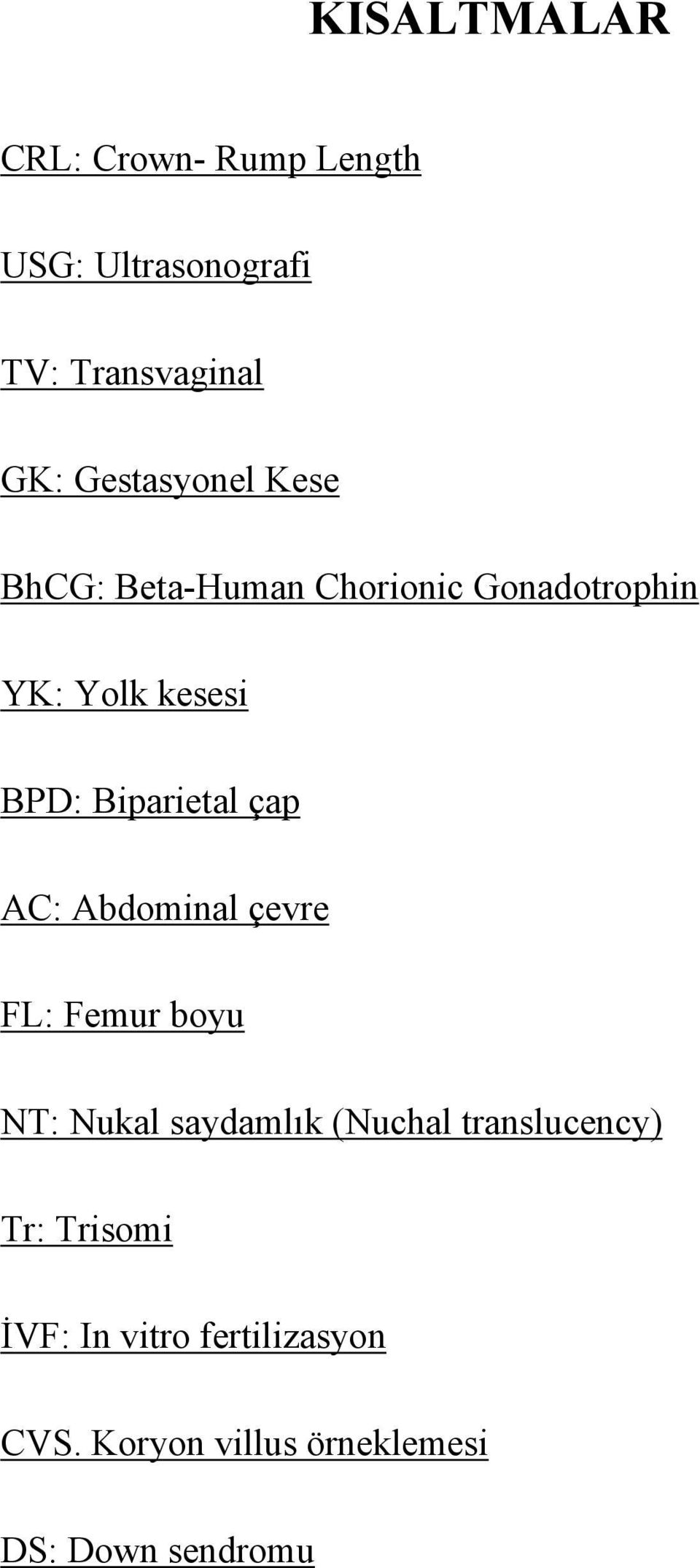 Biparietal çap AC: Abdominal çevre FL: Femur boyu NT: Nukal saydamlık (Nuchal