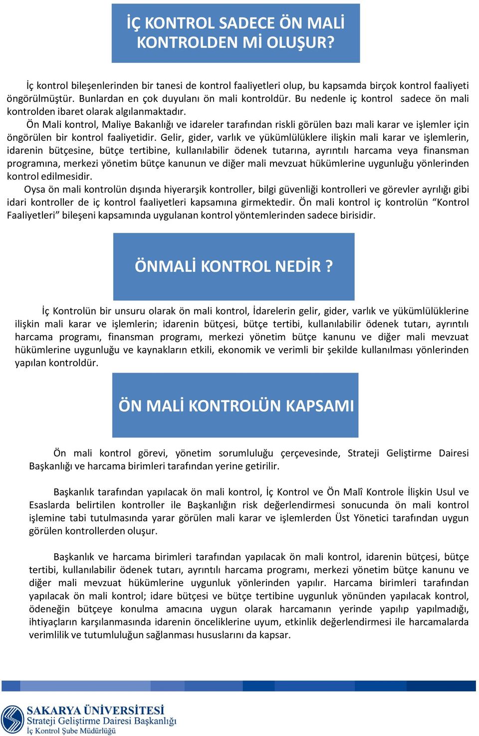 Ön Mali kontrol, Maliye Bakanlığı ve idareler tarafından riskli görülen bazı mali karar ve işlemler için öngörülen bir kontrol faaliyetidir.