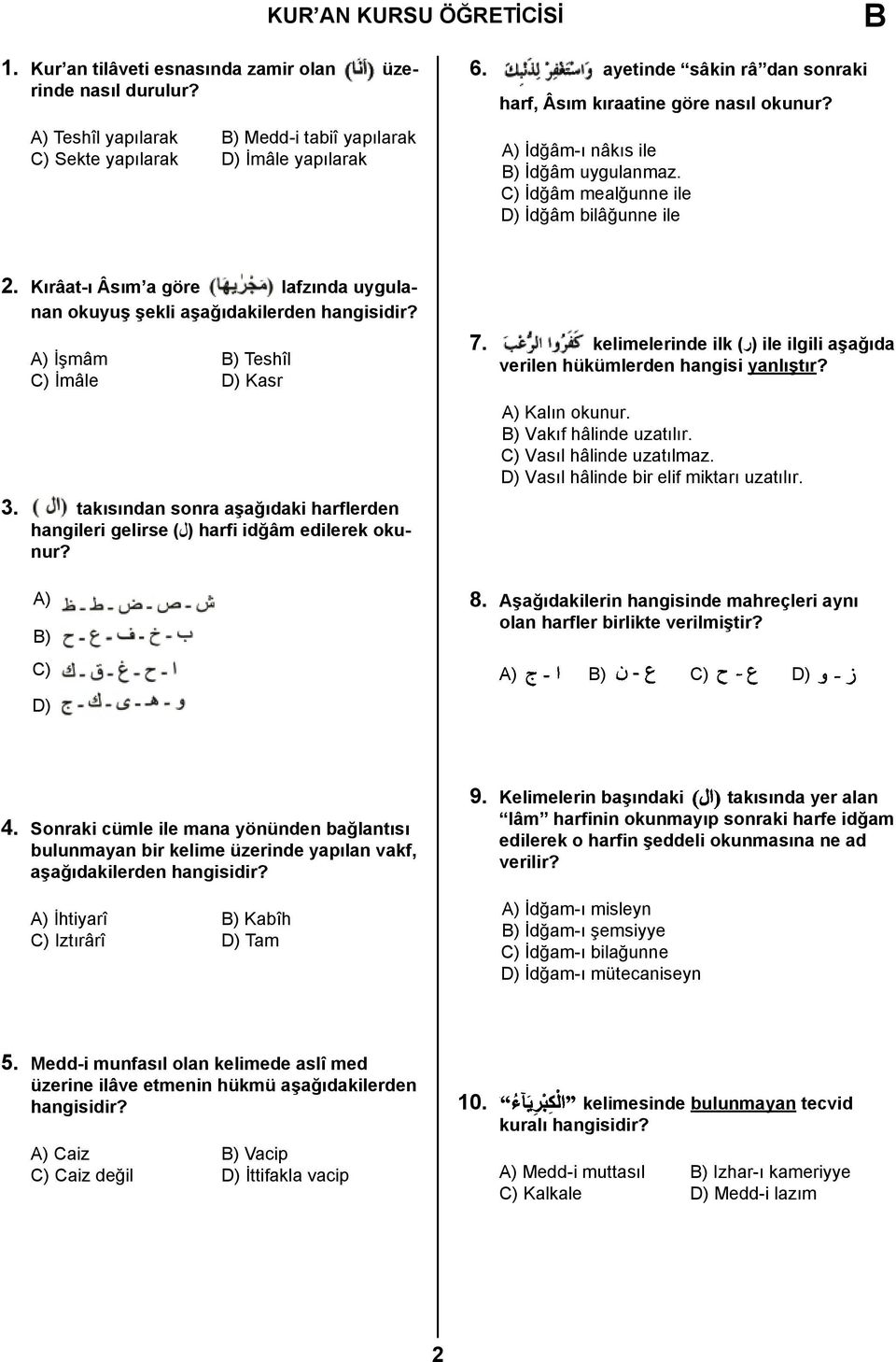 Kırâat-ı Âsım a göre lafzında uygulanan okuyuş şekli aşağıdakilerden A) İşmâm ) Teshîl C) İmâle D) Kasr 3. takısından sonra aşağıdaki harflerden hangileri gelirse (ل) harfi idğâm edilerek okunur?