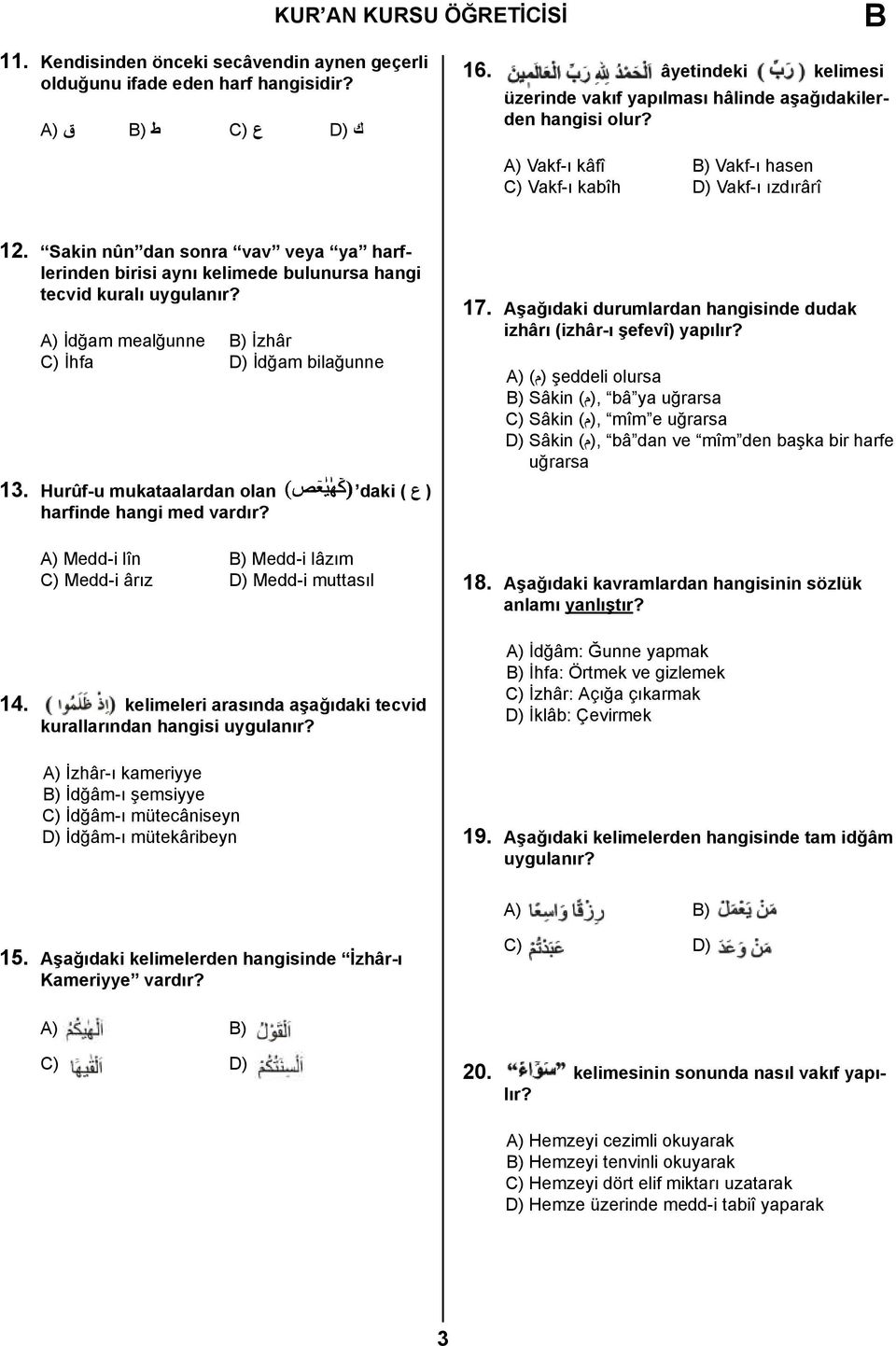 A) İdğam mealğunne ) İzhâr C) İhfa D) İdğam bilağunne ) ع ( daki 13. Hurûf-u mukataalardan olan harfinde hangi med vardır? A) Medd-i lîn ) Medd-i lâzım C) Medd-i ârız D) Medd-i muttasıl 14.