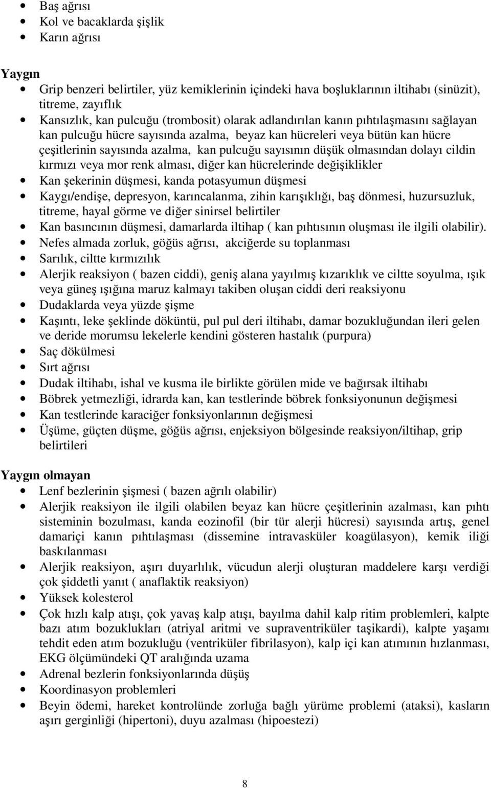 dolayı cildin kırmızı veya mor renk alması, diğer kan hücrelerinde değişiklikler Kan şekerinin düşmesi, kanda potasyumun düşmesi Kaygı/endişe, depresyon, karıncalanma, zihin karışıklığı, baş dönmesi,