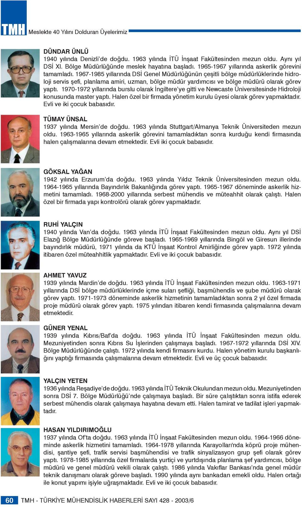 1967-1985 yıllarında DSİ Genel Müdürlüğünün çeşitli bölge müdürlüklerinde hidroloji servis şefi, planlama amiri, uzman, bölge müdür yardımcısı ve bölge müdürü olarak görev yaptı.