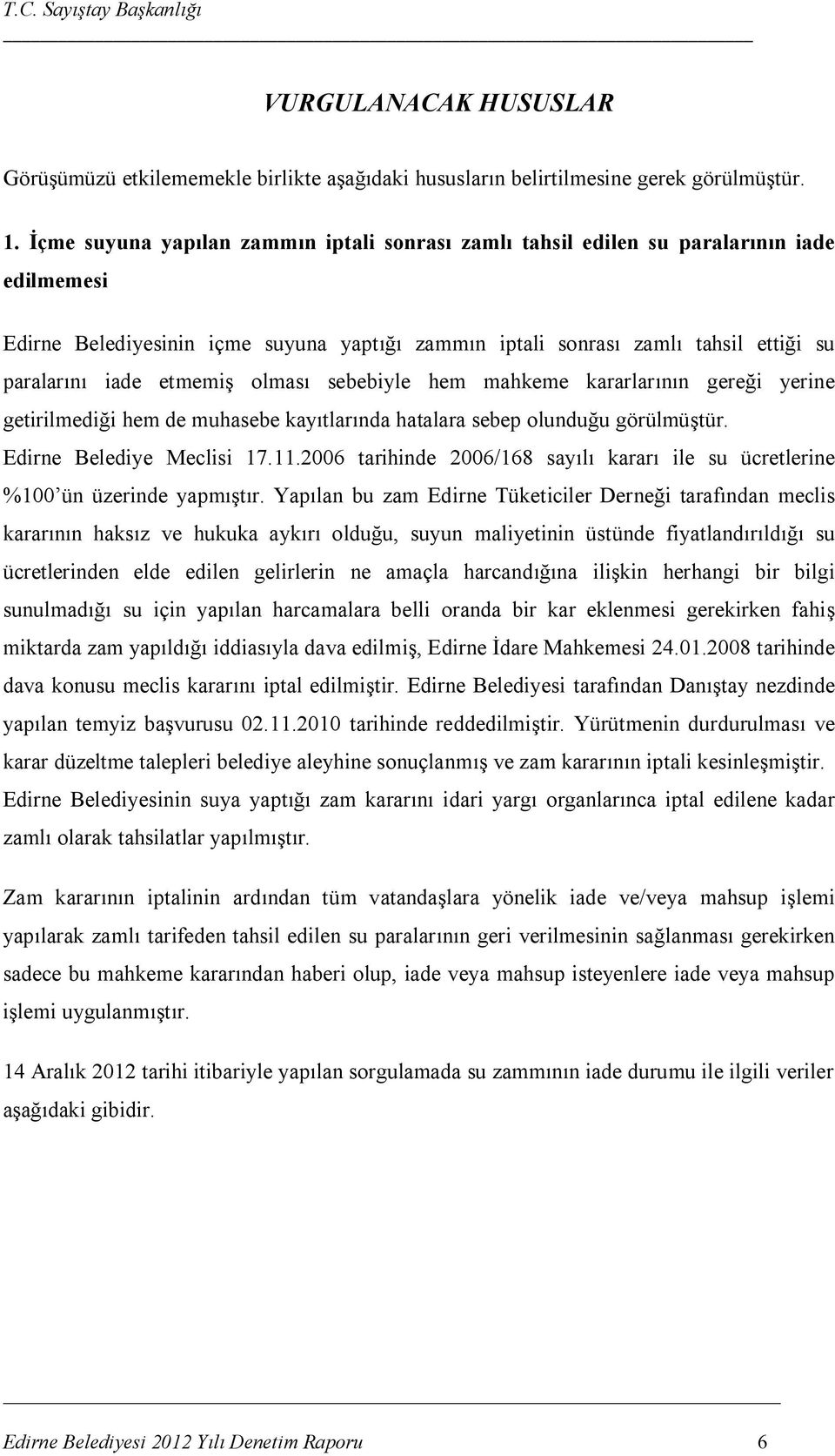 etmemiş olması sebebiyle hem mahkeme kararlarının gereği yerine getirilmediği hem de muhasebe kayıtlarında hatalara sebep olunduğu görülmüştür. Edirne Belediye Meclisi 17.11.