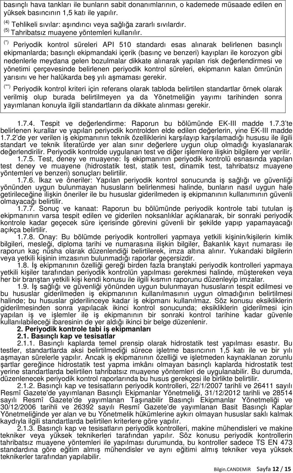 (*) Periyodik kontrol süreleri API 510 standardı esas alınarak belirlenen basınçlı ekipmanlarda; basınçlı ekipmandaki içerik (basınç ve benzeri) kayıpları ile korozyon gibi nedenlerle meydana gelen