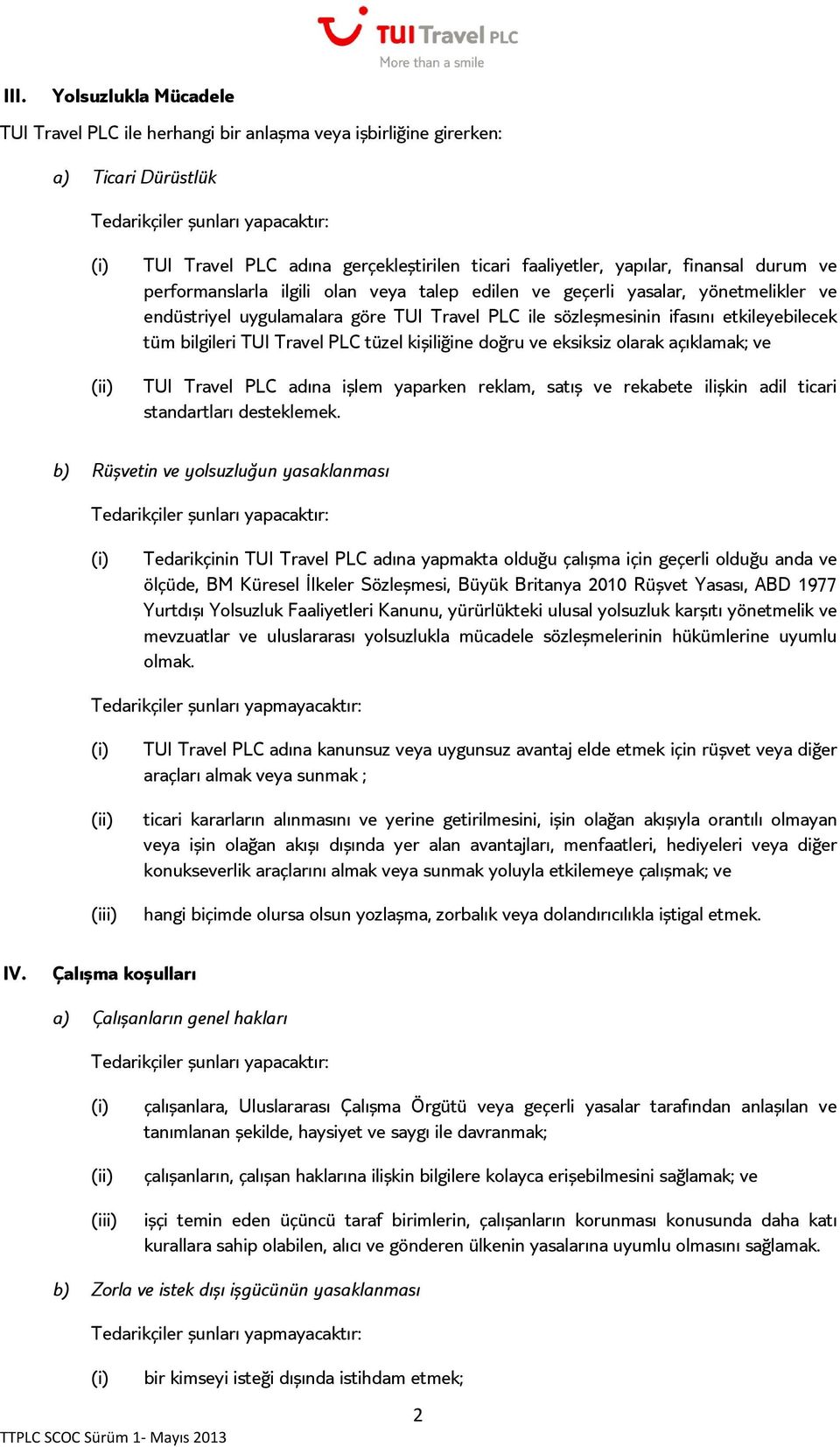 tüzel kişiliğine doğru ve eksiksiz olarak açıklamak; ve TUI Travel PLC adına işlem yaparken reklam, satış ve rekabete ilişkin adil ticari standartları desteklemek.