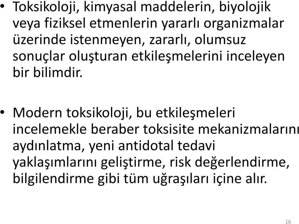 Modern toksikoloji, bu etkileşmeleri incelemekle beraber toksisite mekanizmalarını aydınlatma, yeni