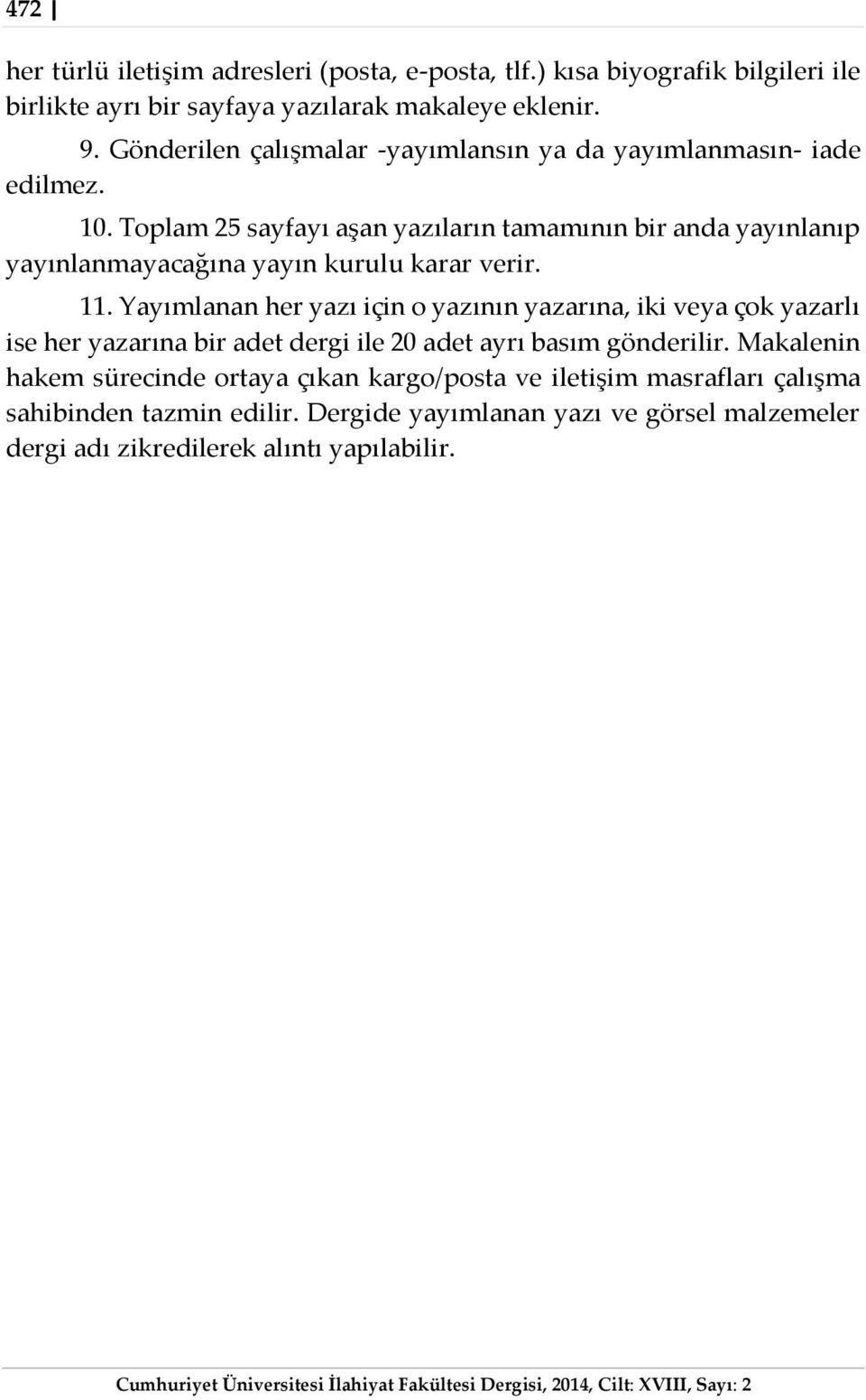 Toplam 25 sayfayı aşan yazıların tamamının bir anda yayınlanıp yayınlanmayacağına yayın kurulu karar verir. 11.