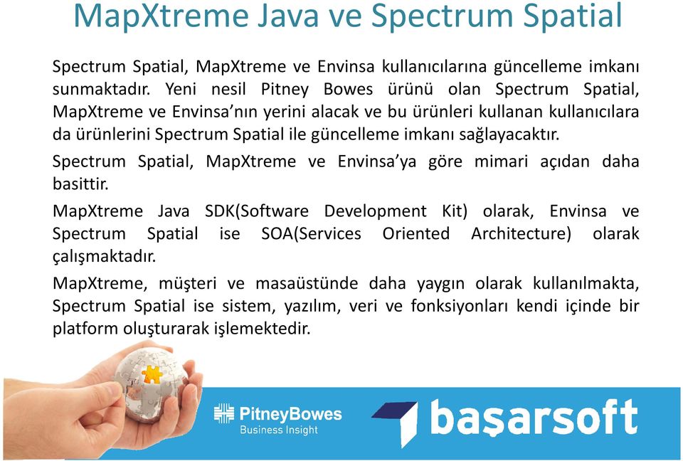 imkanı sağlayacaktır. Spectrum Spatial, MapXtreme ve Envinsa ya göre mimari açıdan daha basittir.