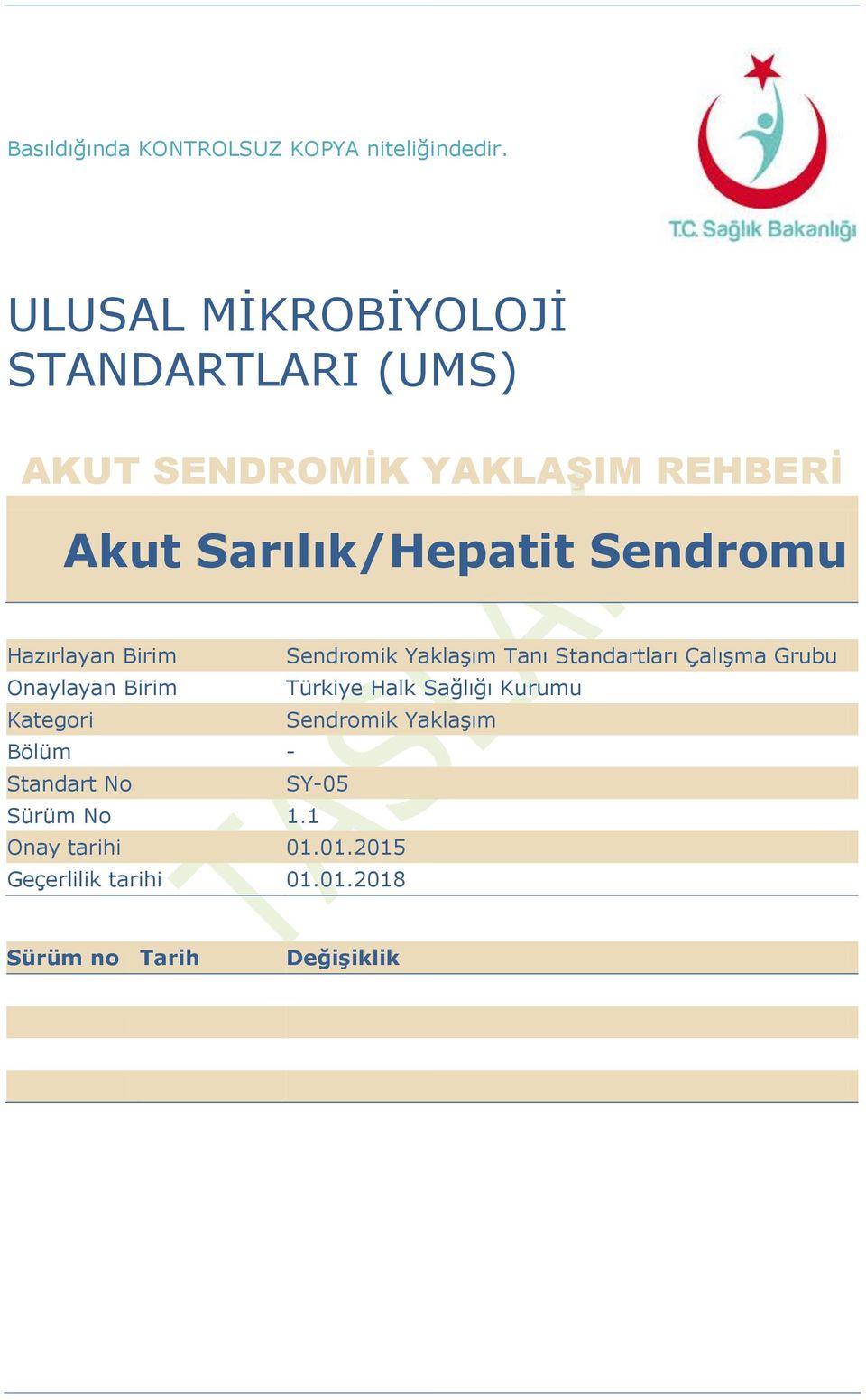 Sendromu Hazırlayan Birim Sendromik YaklaĢım Tanı Standartları ÇalıĢma Grubu Onaylayan Birim Türkiye
