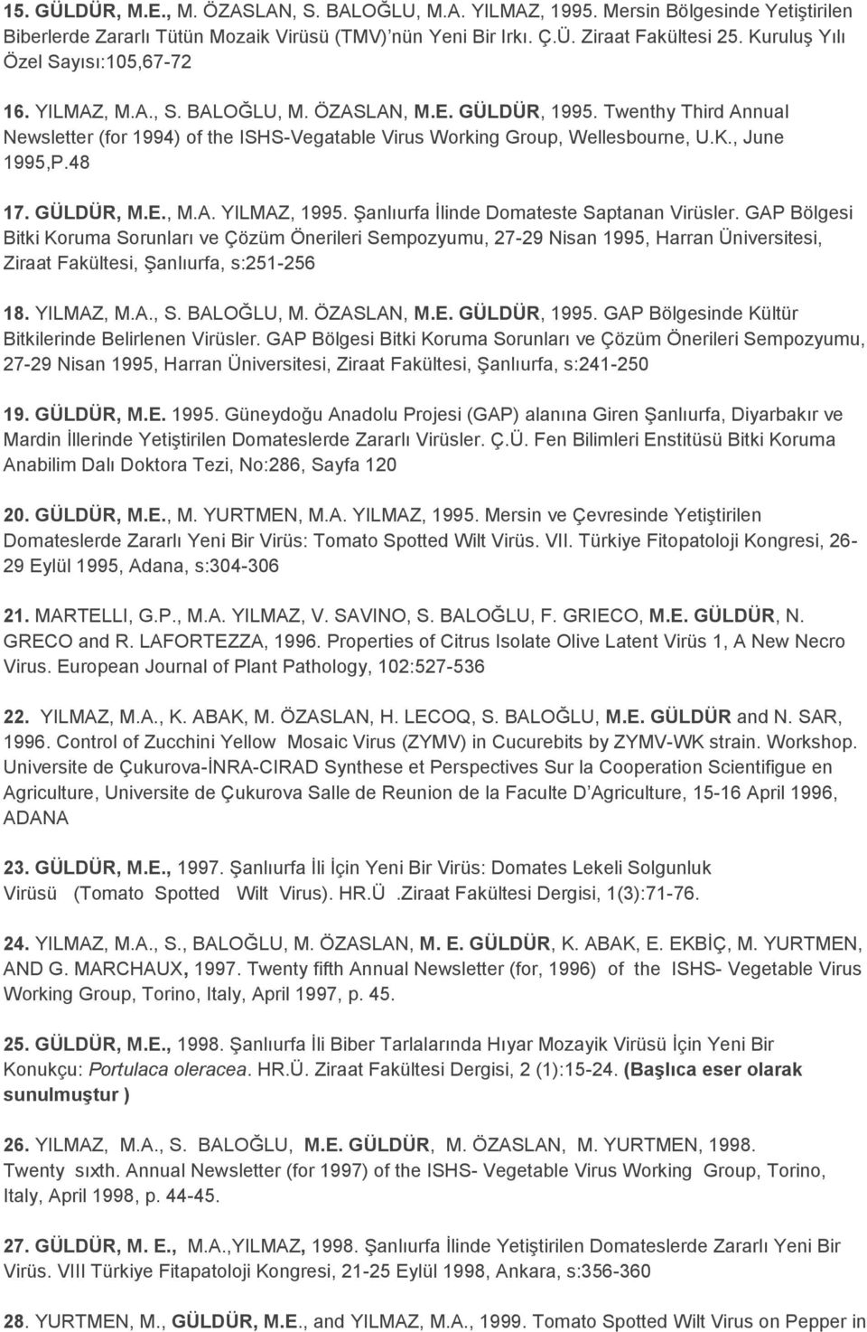 48 17. GÜLDÜR, M.E., M.A. YILMAZ, 1995. ġanlıurfa Ġlinde Domateste Saptanan Virüsler.