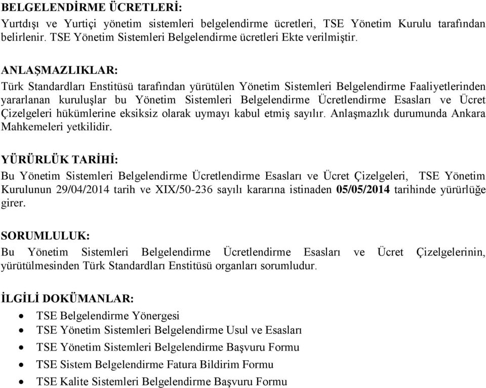 Ücret Çizelgeleri hükümlerine eksiksiz olarak uymayı kabul etmiş sayılır. Anlaşmazlık durumunda Ankara Mahkemeleri yetkilidir.