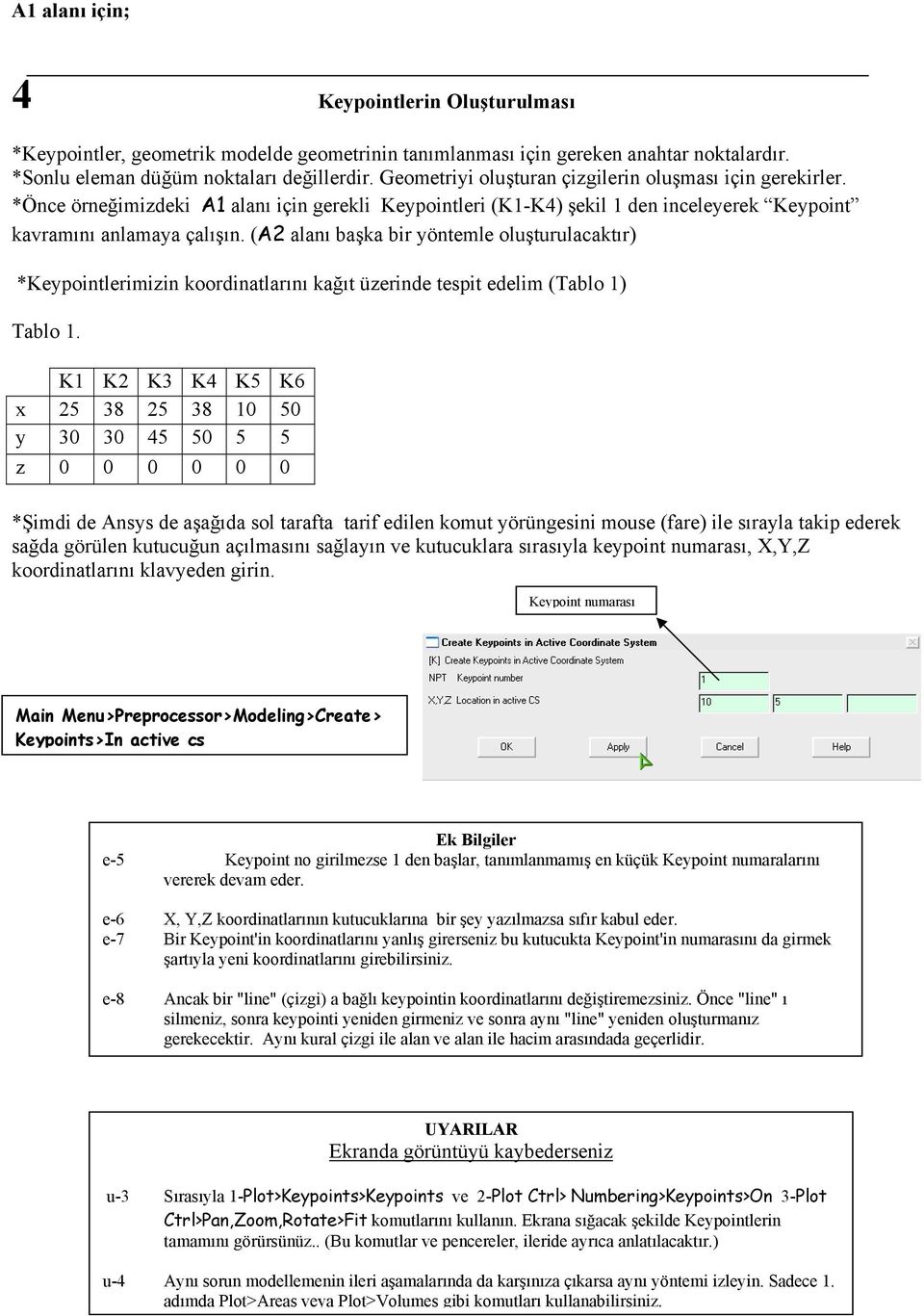 (A2 alanı başka bir yöntemle oluşturulacaktır) *Keypointlerimizin koordinatlarını kağıt üzerinde tespit edelim (Tablo 1) Tablo 1.