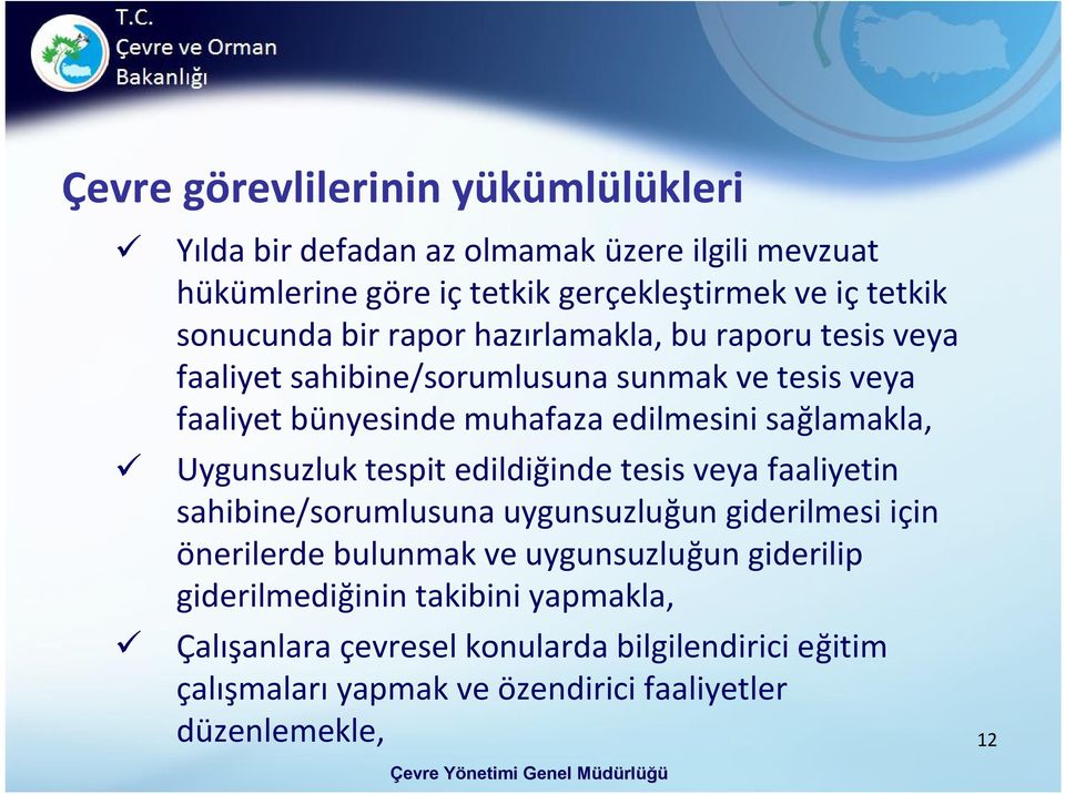 sağlamakla, Uygunsuzluk tespit edildiğinde tesis veya faaliyetin sahibine/sorumlusuna uygunsuzluğun giderilmesi için önerilerde bulunmak ve