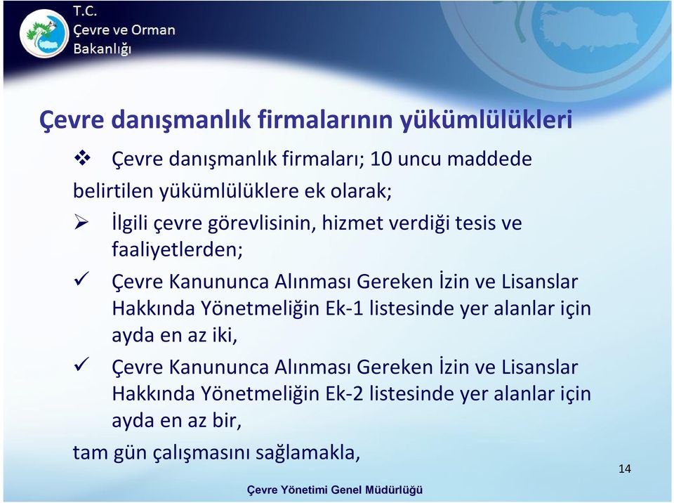 Lisanslar Hakkında Yönetmeliğin Ek-1 listesinde yer alanlar için ayda en az iki, Çevre Kanununca Alınması Gereken İzin