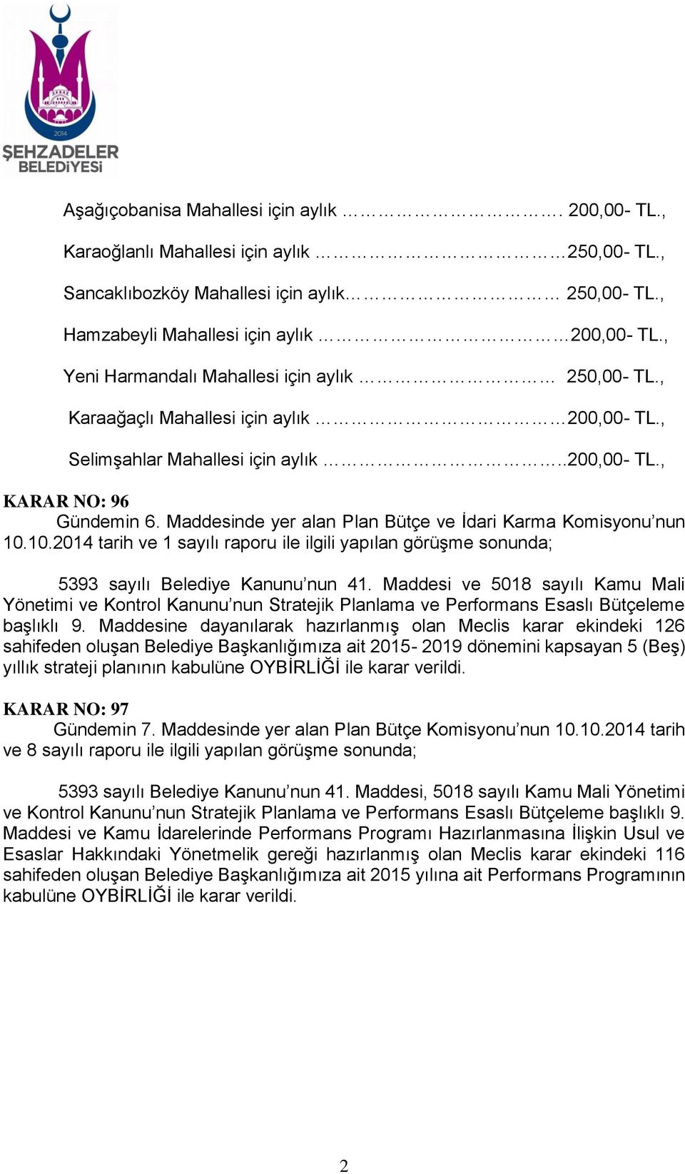 Maddesinde yer alan Plan Bütçe ve İdari Karma Komisyonu nun 10.10.2014 tarih ve 1 5393 sayılı Belediye Kanunu nun 41.