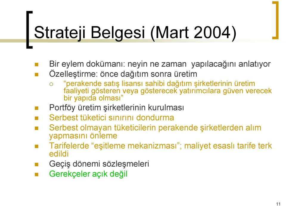 olması Portföy üretim şirketlerinin kurulması Serbest tüketici sınırını dondurma Serbest olmayan tüketicilerin perakende şirketlerden