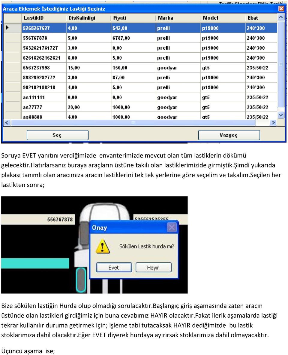 seçilen her lastikten sonra; Bize sökülen lastiğin Hurda olup olmadığı sorulacaktır.