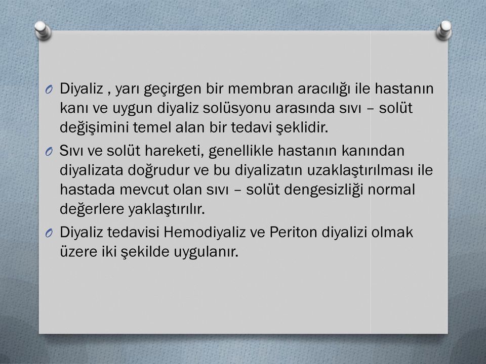 O Sıvı ve solüt hareketi, genellikle hastanın kanından diyalizata doğrudur ve bu diyalizatın