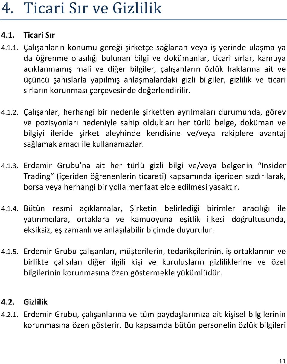 Çalışanlar, herhangi bir nedenle şirketten ayrılmaları durumunda, görev ve pozisyonları nedeniyle sahip oldukları her türlü belge, doküman ve bilgiyi ileride şirket aleyhinde kendisine ve/veya