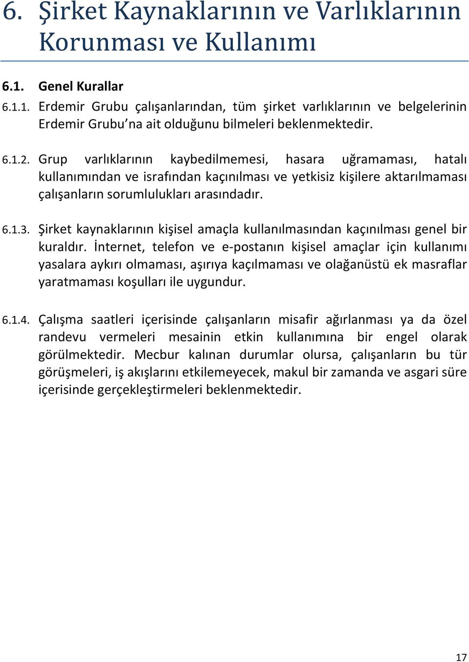 Şirket kaynaklarının kişisel amaçla kullanılmasından kaçınılması genel bir kuraldır.