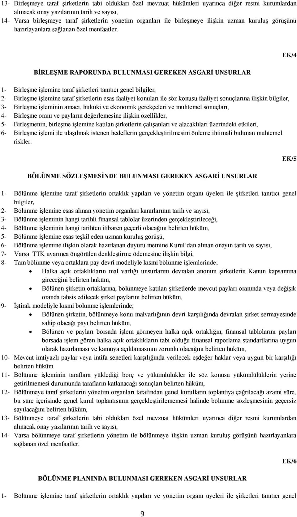 BİRLEŞME RAPORUNDA BULUNMASI GEREKEN ASGARİ UNSURLAR 1- Birleşme işlemine taraf şirketleri tanıtıcı genel bilgiler, 2- Birleşme işlemine taraf şirketlerin esas faaliyet konuları ile söz konusu