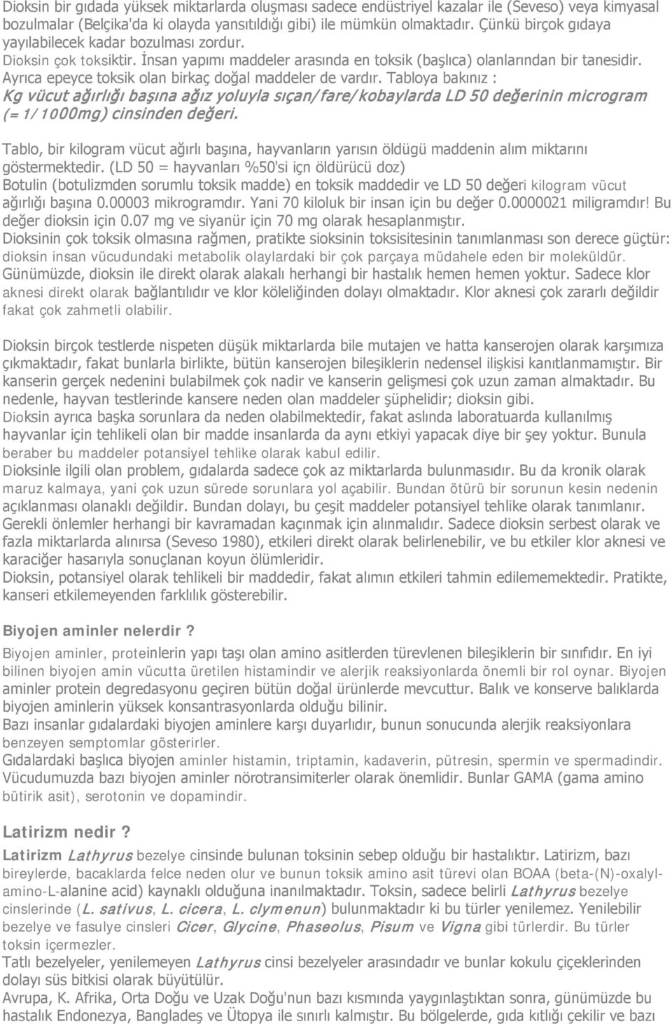 Ayrıca epeyce toksik olan birkaç doğal maddeler de vardır. Tabloya bakınız : Kg vücut ağırlığı başına ağız yoluyla sıçan/fare/kobaylarda LD 50 değerinin microgram (=1/1000mg) cinsinden değeri.