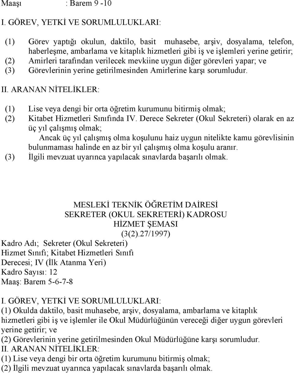 Amirleri tarafından verilecek mevkiine uygun diğer görevleri yapar; ve (3) Görevlerinin yerine getirilmesinden Amirlerine karşı sorumludur. II.